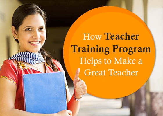 How Teacher Training Program Helps to Make a Great Teacher